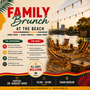 🌴☀️ FAMILY BRUNCH ON THE BEACH ☀️🌴 Appetizer for every guest 🍱 Good food. Good people. Good vibes. ❤️💛💚 Come and enjoy a wonderful day at the beach at YAAM Berlin! Spend a relaxed Saturday with family, friends, and the community, enjoying delicious food from different cultures, chill music, and positive vibes. 👨‍👩‍👧‍👦 Family & child friendly 🍽️ Fresh & culturally diverse food 🏖️ Relaxed beach atmosphere 🎶 Chill music & good vibes ❤️ Friends, families & everyone are welcome ✨ For all ages! 📅 Saturday, August 29, 2026 ⏰ 12:00 PM – 10:00 PM 📍 YAAM Berlin. At Schillingbrücke 3, 10243 Berlin. Bring your family and friends and enjoy a beautiful summer day full of good vibes. 🌞🌴 See you at the beach! 🏖️❤️💛💚 🌴☀️ FAMILY BRUNCH AT THE BEACH ☀️🌴 APPETIZERS FOR EVERYONE 🍱 Good food. Good people. Good vibes. ❤️💛💚 Join us for a beautiful day by the beach at YAAM Berlin! Come together with family, friends, and the community for a relaxed Saturday filled with delicious cultural food, chill music, and positive vibes. 👨‍👩‍👧‍👦 Family & kids friendly🍽️ Fresh & cultural food 🏖️ Relaxed beach atmosphere 🎶 Chill music & good vibes❤️ Friends, families & everyone welcome All ages welcome! 📅 Saturday, August 29, 2026 ⏰ 12:00 - 22:00 📍 YAAM Berlin An der Schillingbrücke 3, 10243 Berlin Bring your family, bring your friends and come enjoy a beautiful summer Saturday together. 🌞🌴 See you at the beach! 🏖️❤️💛💚